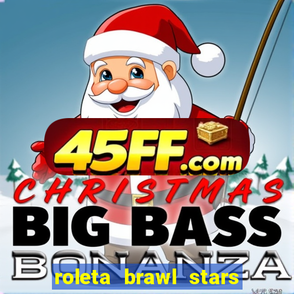 roleta brawl stars 2024 80 brawlers